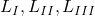  L_{I},L_{II},L_{III}